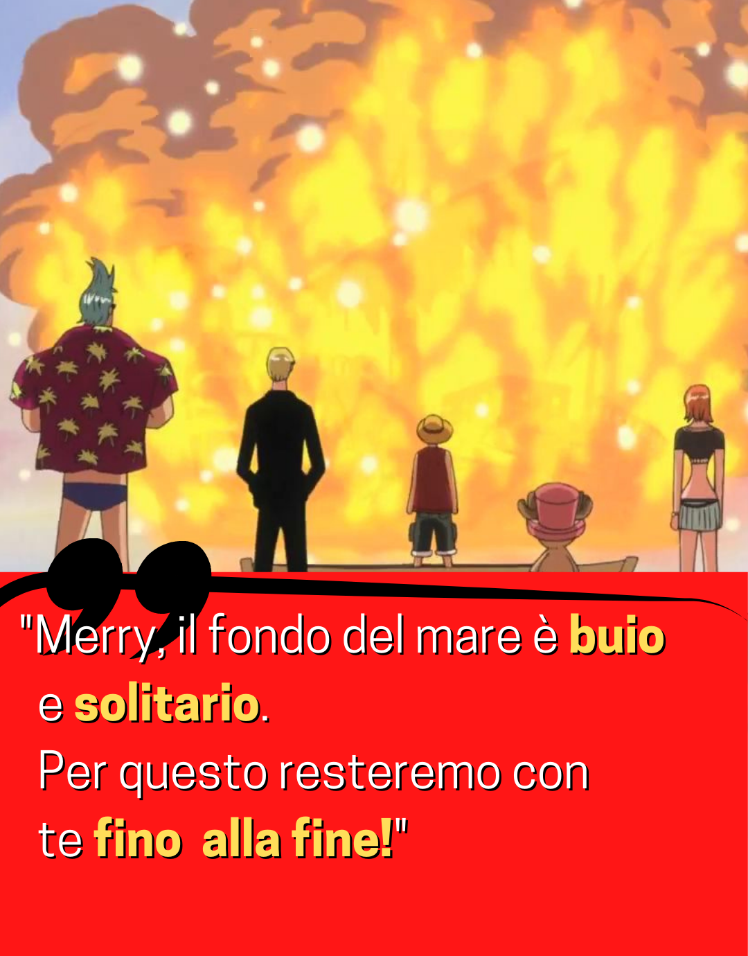 citazioni di Monkey D Luffy Merry, il fondo del mare è buio e solitario. Per questo resteremo con te fino alla fine