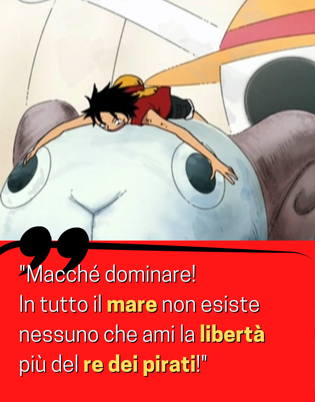 citazioni di Monkey D. Luffy Macché dominare! In tutto il mare non esiste nessuno che ami la libertà più del re dei pirati