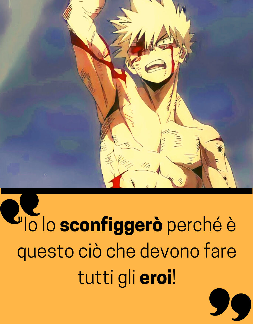 "Io lo sconfiggerò perché è questo ciò che devono fare tutti gli eroi!