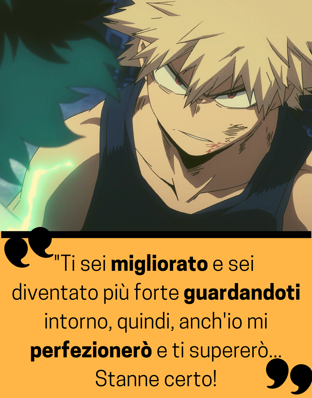 "Ti sei migliorato e sei diventato più forte guardandoti intorno, quindi, anch'io mi perfezionerò e ti supererò... Stanne certo!