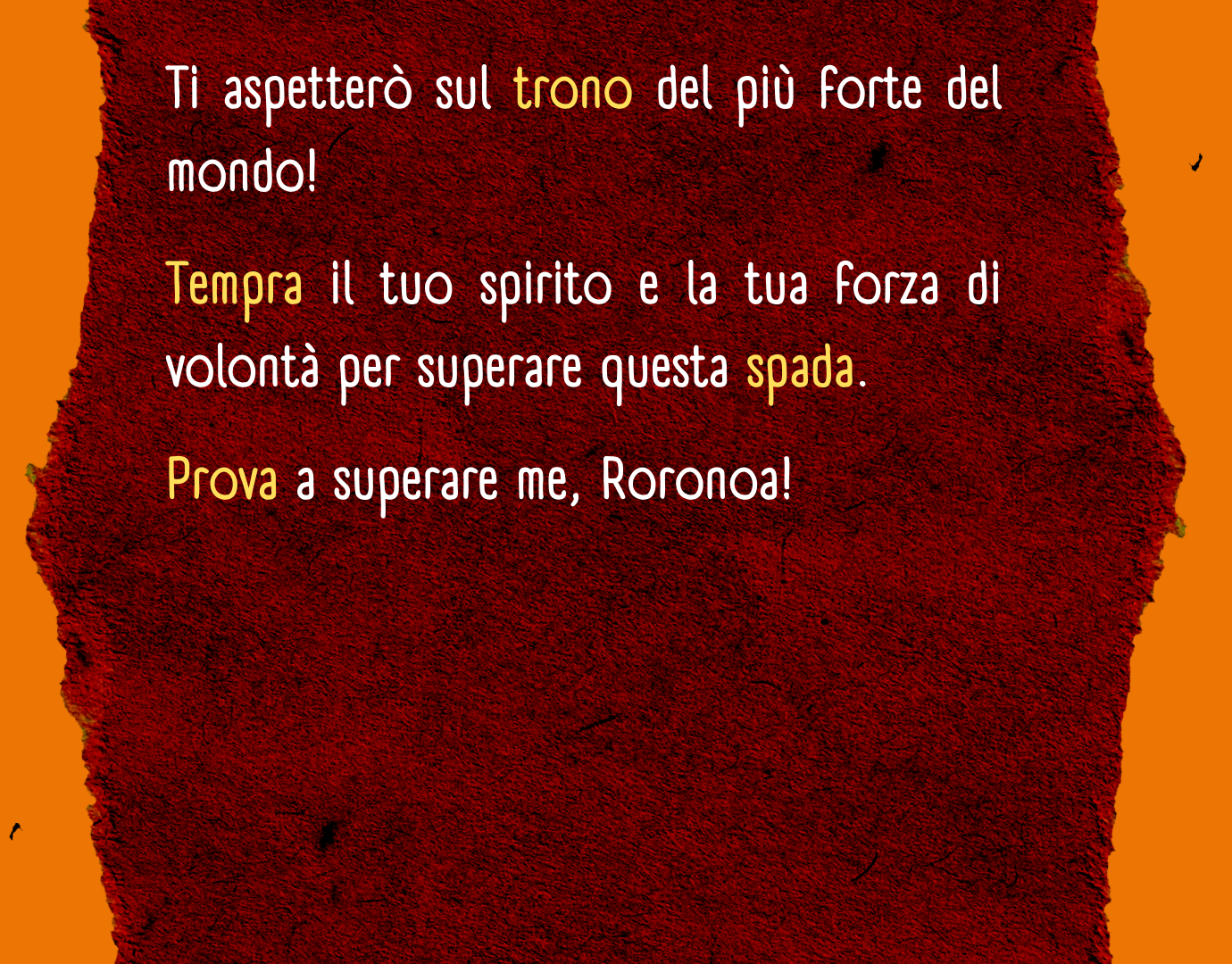 Ti aspetterò sul trono del più forte del mondo! Tempra il tuo spirito e la tua forza di volontà per superare questa spada. Prova a superare me, Roronoa! drakul mihauk